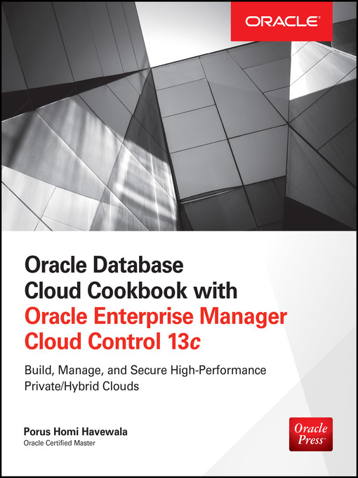 Title details for Oracle Database Cloud Cookbook with Oracle Enterprise Manager 13c Cloud Control by Porus Homi Havewala - Available